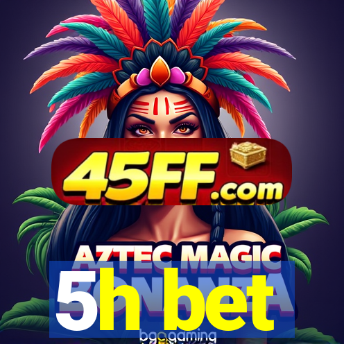 5h bet